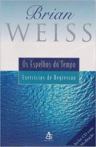 Doutor Brian Weiss. Os Espelhos do Tempo. Trazida.
