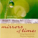 Mirrors of Time: Using Regression for Physical, Emotional, and Spiritual Healing. Cover. English.