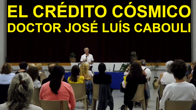 «El crédito cósmico» por el Doctor José Luís Cabouli. Conferencia en castellano subtitulada en castellano.