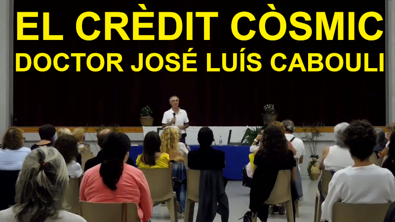 «El crèdit còsmic» pel Doctor José Luís Cabouli. Conferència en castellà subtitulada en català.