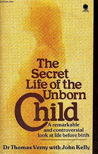 The Secret Life Of The Unborn Child: A remarkable and controversial look at life before birth. Cover.