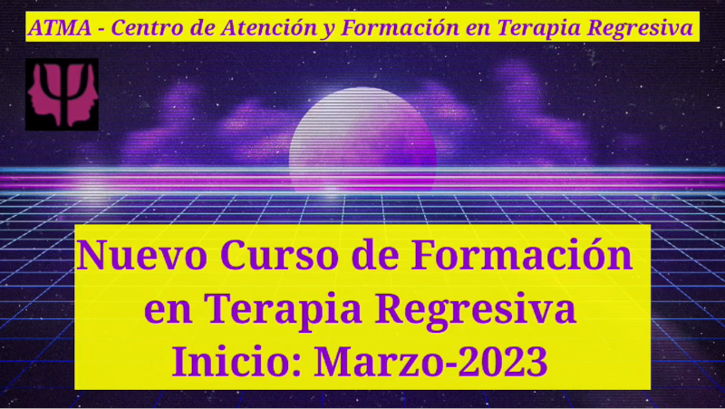 ATMA. Nuevo curso de formación en terapia regresiva. Inicio: Marzo 2023 (ATMA. New training course in regressive therapy. Start: March 2023.).