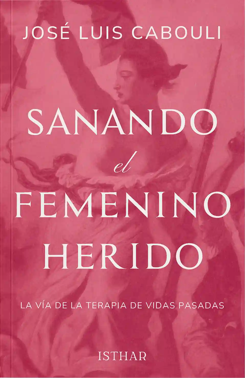 José Luis Cabouli. Sanando el femenino herido. La vía de la terapia de vidas pasadas (Guarire il femminino ferito. Il percorso della terapia di vite passate). Ediciones Isthar. Prima edizione: luglio 2024. ISBN stampa: 978-84-19619-65-5. ISBN ebook: 978-84-19619-66-2. 376 pagine. Copertina.